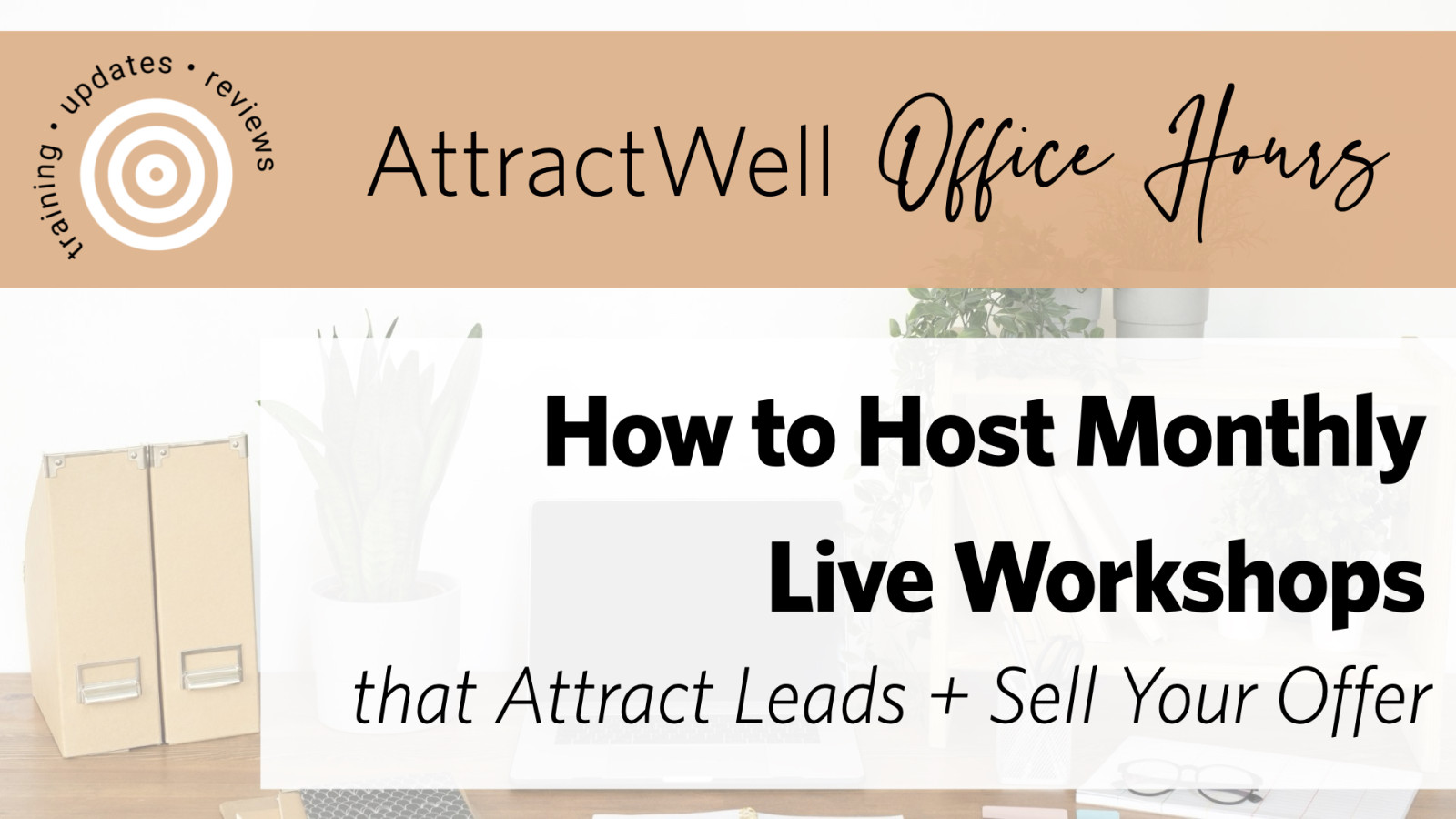 How to Host Monthly Workshops That Attract Leads & Sell Your Offer