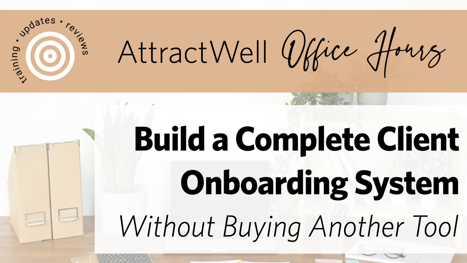Create Your All-in-One Client Onboarding System with AttractWell