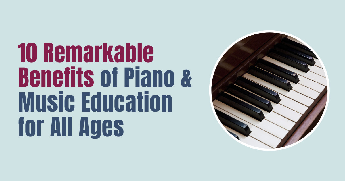 10 Remarkable Benefits of Piano & Music Education for All Ages