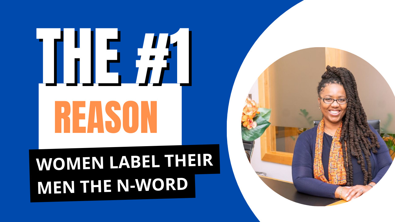The #1 Reason Women Label Their Men  the N-Word