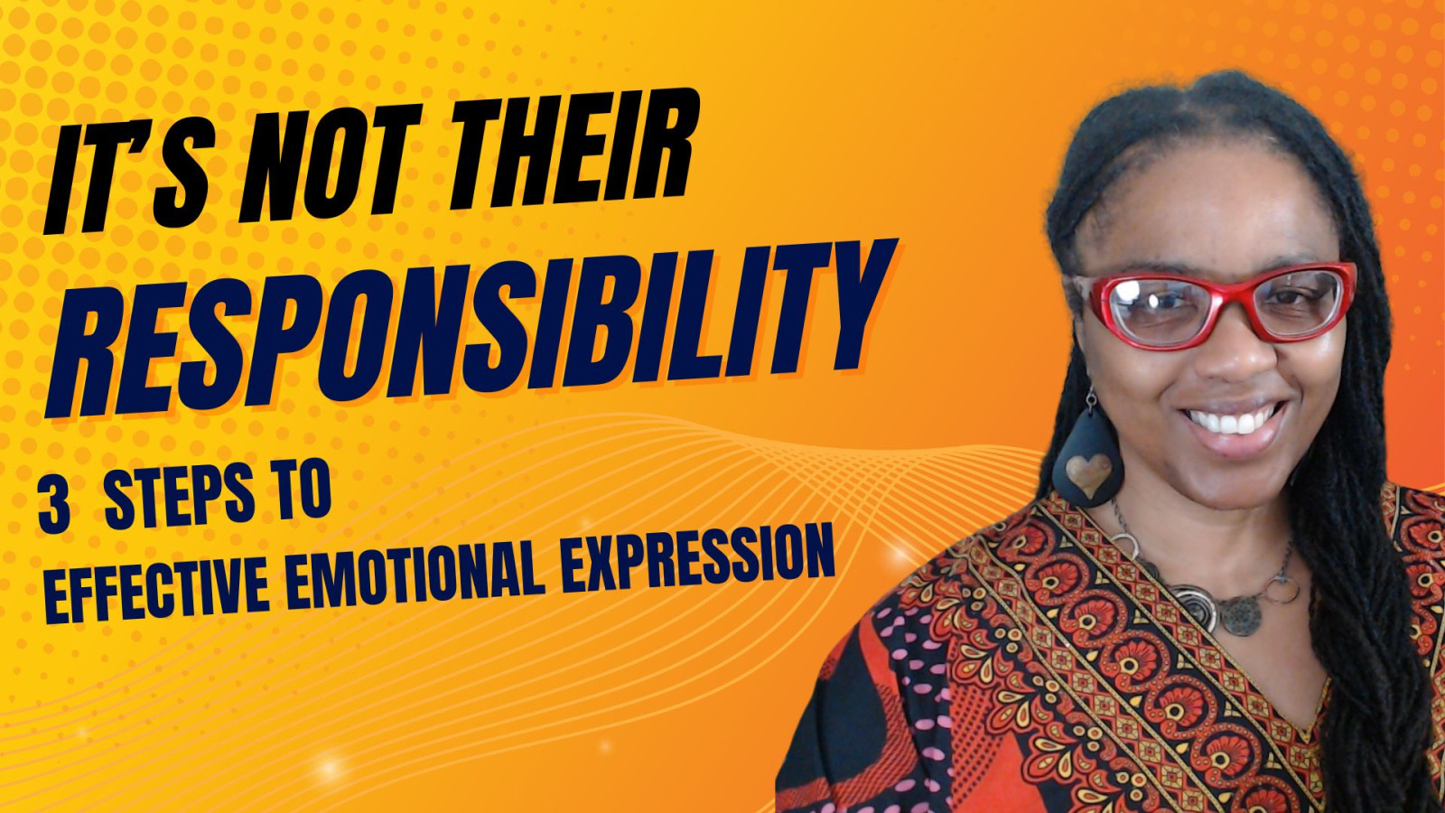 Why your feelings are NOT their responsibility: 3 Steps to Effective Emotional Expression (pt. 2)