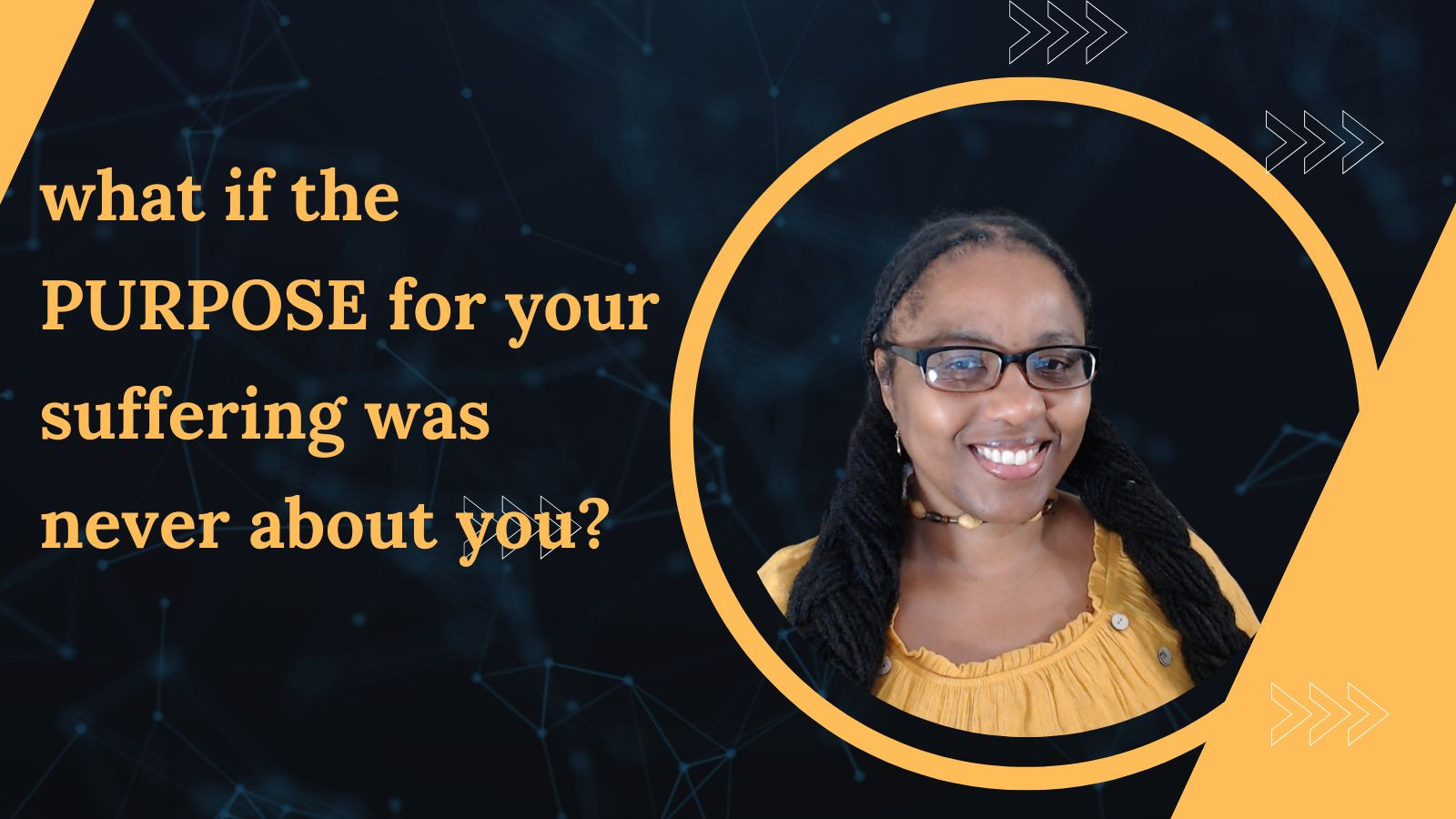 What if the PURPOSE of your suffering was never about you