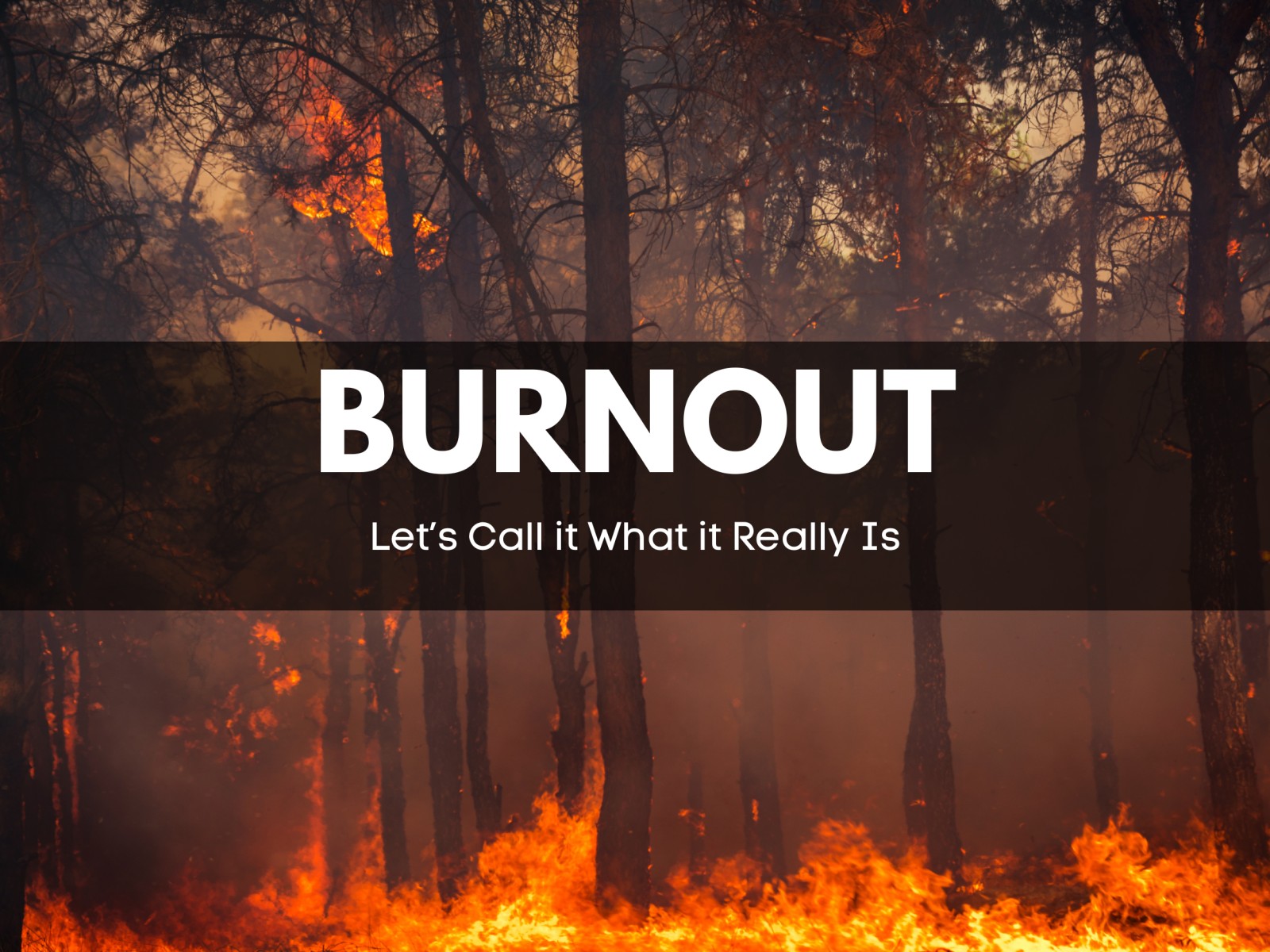 BURNOUT: Let’s call it What it Really Is