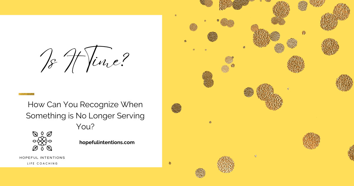 How Can You Recognize If Something Is No Longer Serving You?