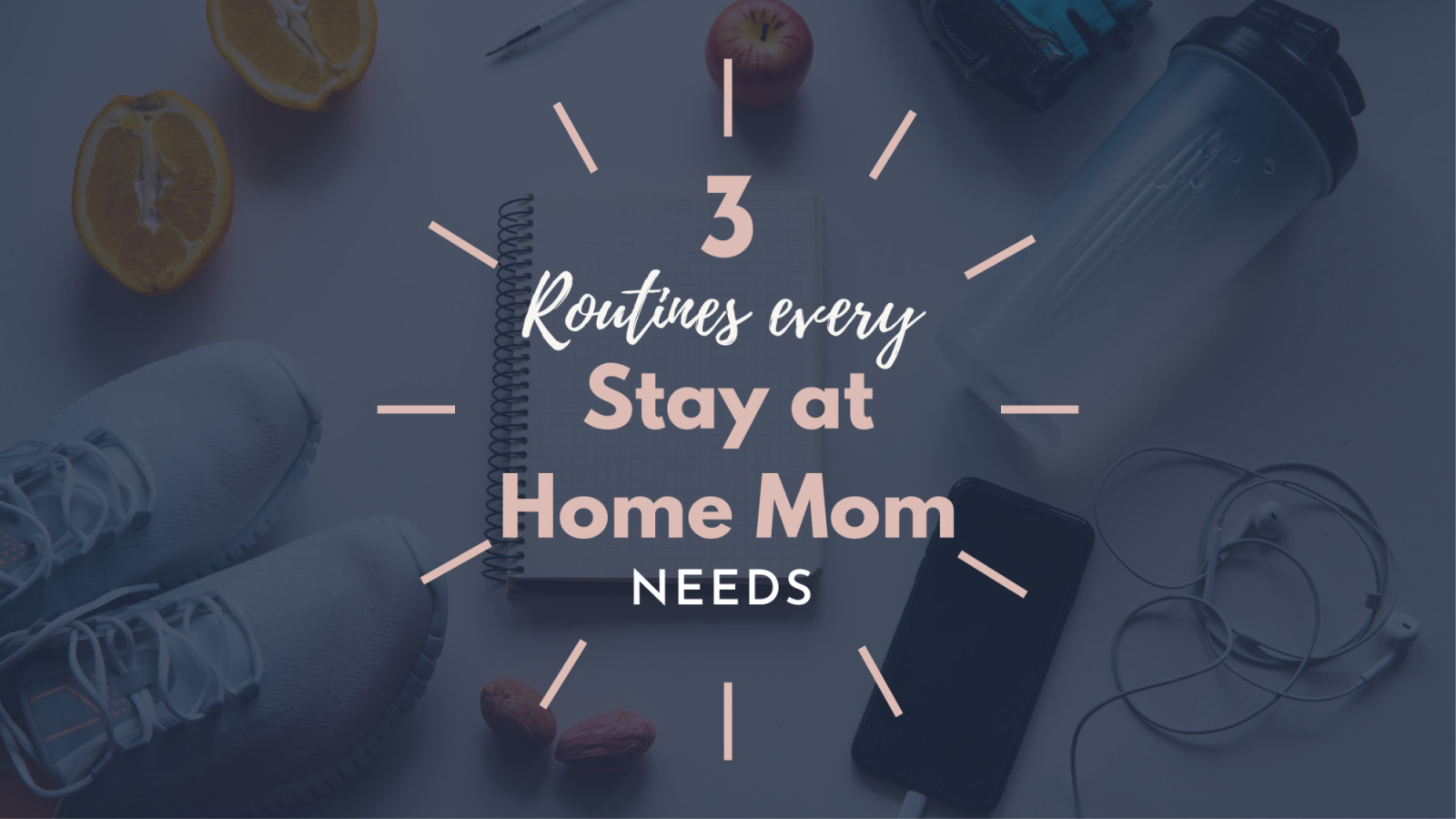 3 Routines Every Stay at Home Mom Needs