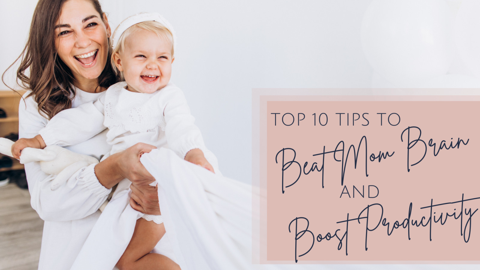 10 Tips to Beat Mom Brain and Boost Productivity