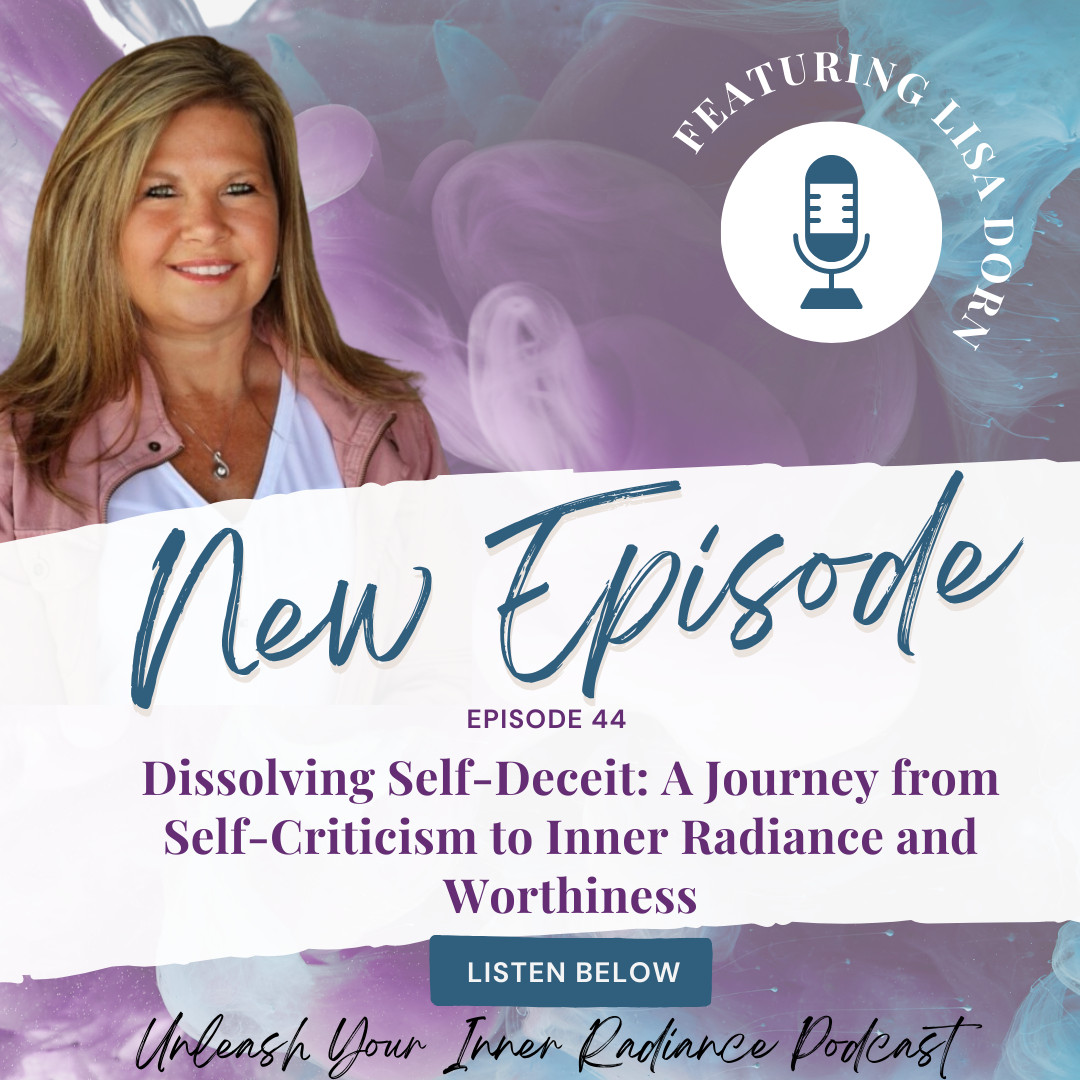 #44 Dissolving Self-Deceit: A Journey from Self-Criticism to Inner Radiance and Worthiness