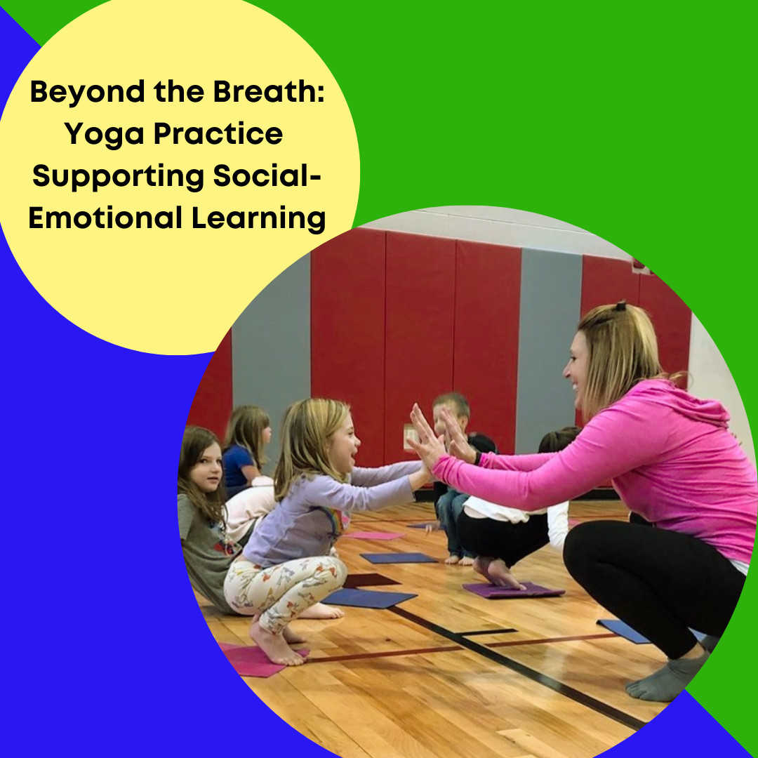 Beyond the Breath: How Yoga Practice Can Support Social-Emotional Learning    By Naomi Stahl