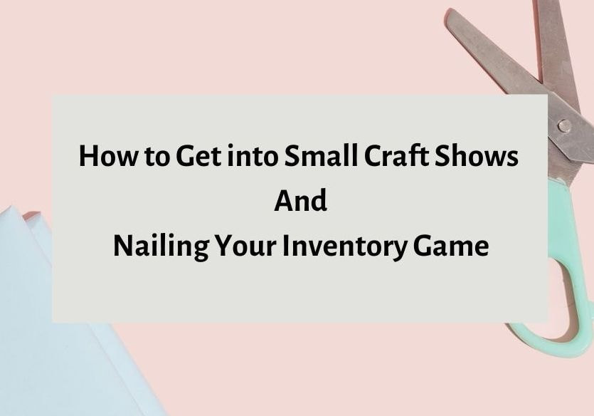 Ep 4: How to Get into Small Craft Shows and Perfect Your Inventory Strategy