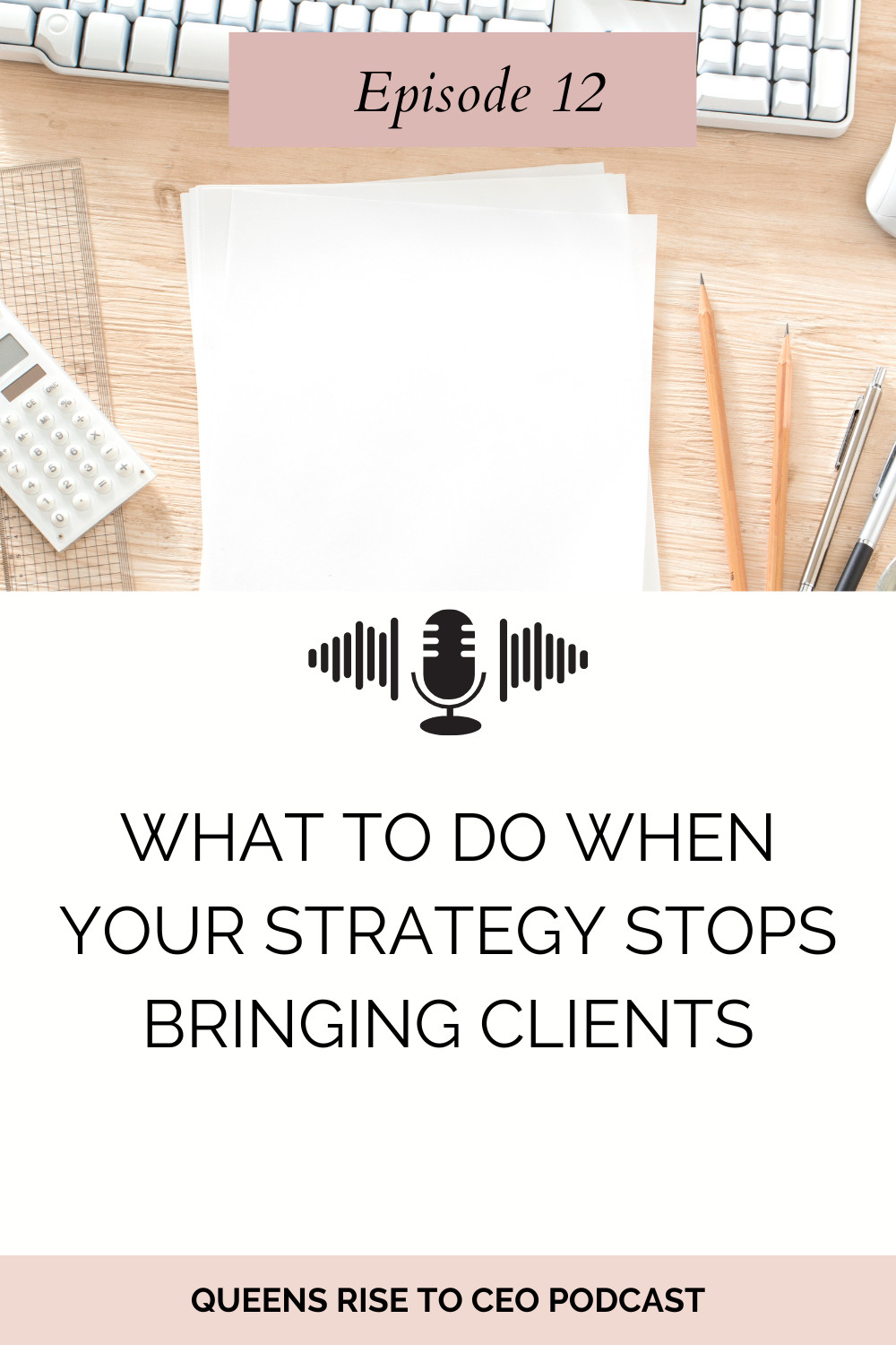 Ep 12: What to Do When Your Strategy Stops Bringing Clients