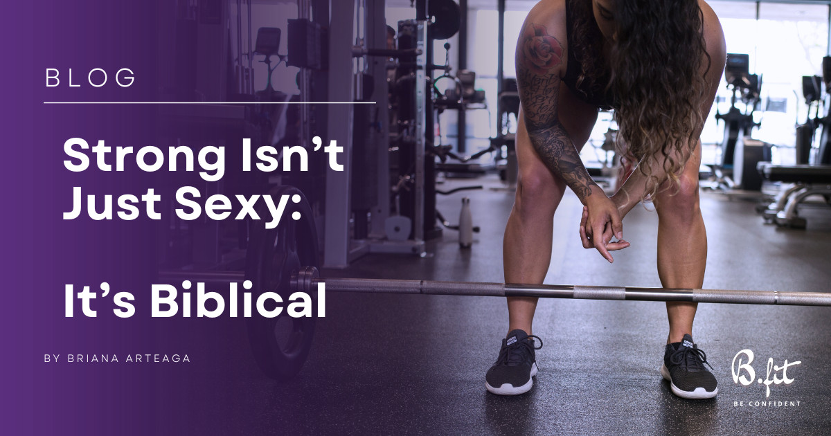 Strong Isn’t Just Sexy: It’s Biblical