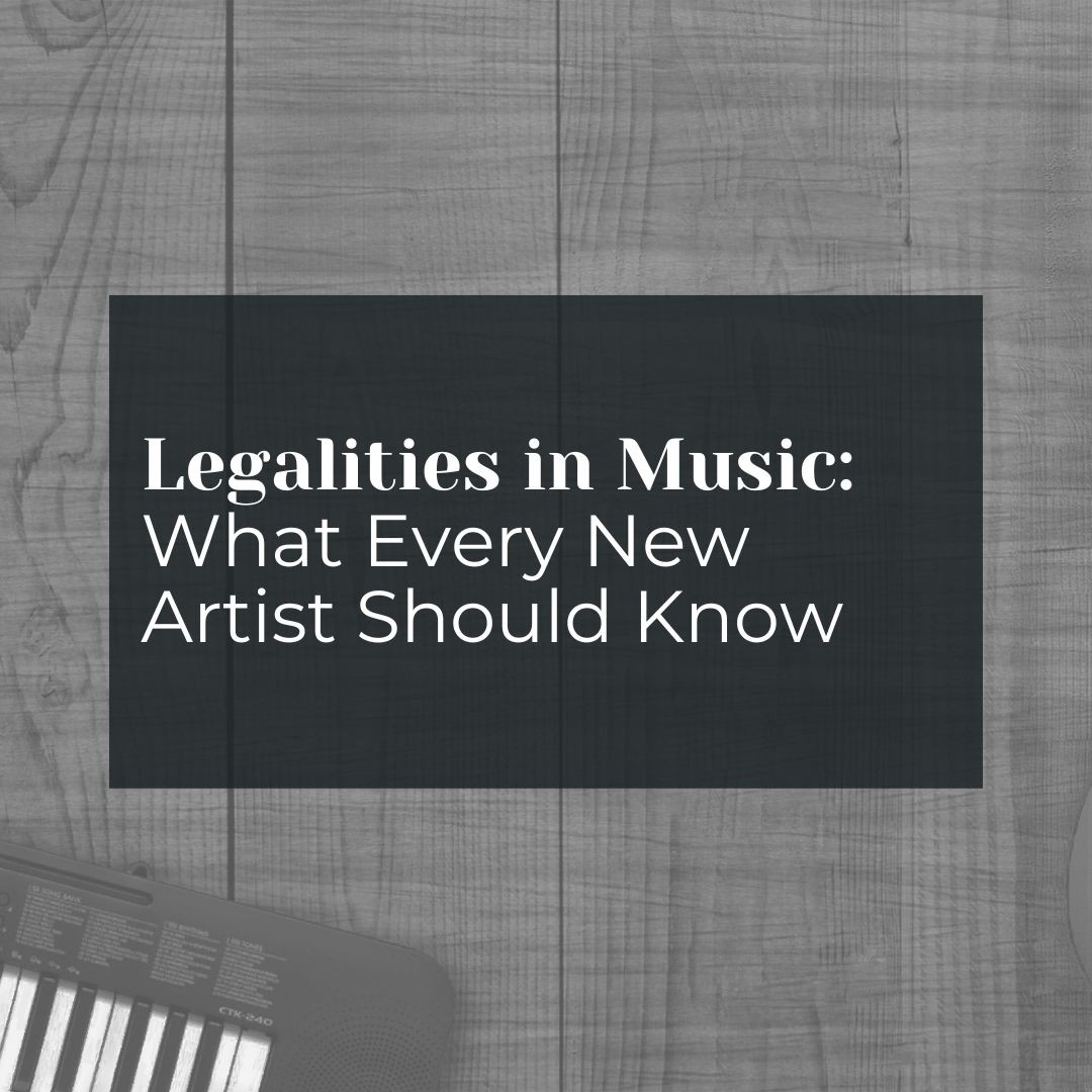 Legalities in Music: What Every New Artist Should Know