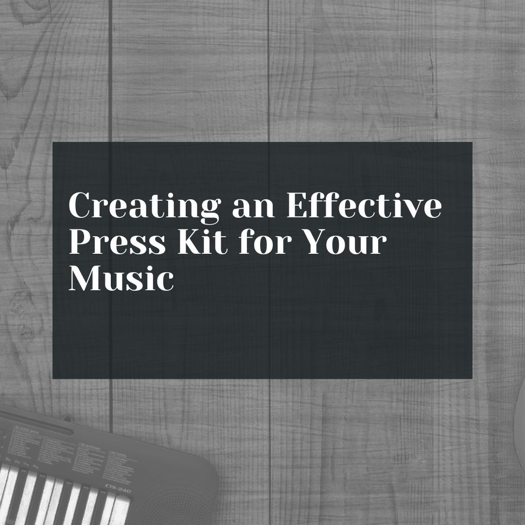 Creating an Effective Press Kit for Your Music: A Comprehensive Guide