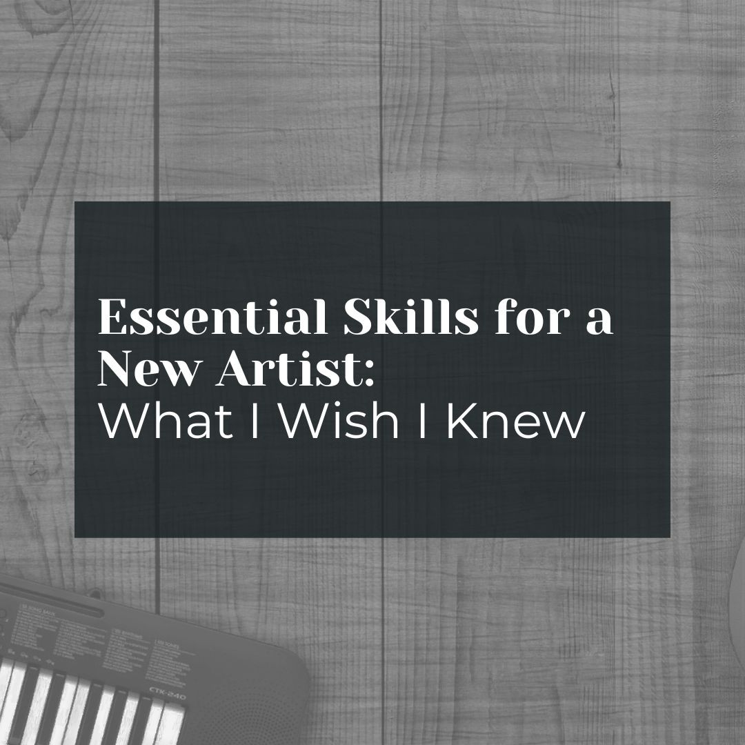 Essential Skills for a New Artist: What I Wish I Knew