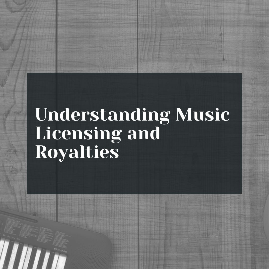 Understanding Music Licensing and Royalties