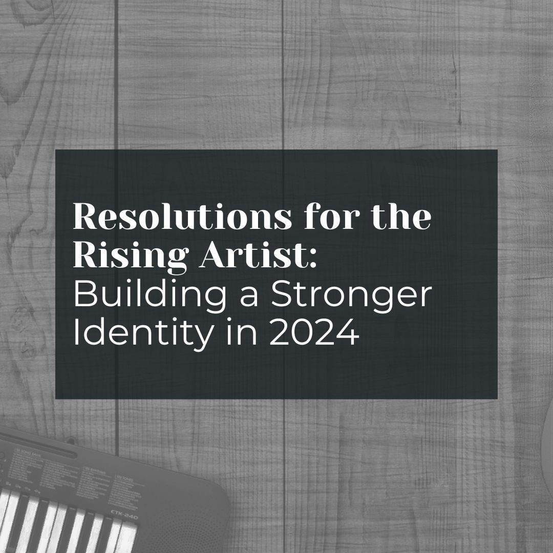 Resolutions for the Rising Artist: Building a Stronger Artistic Identity in 2024
