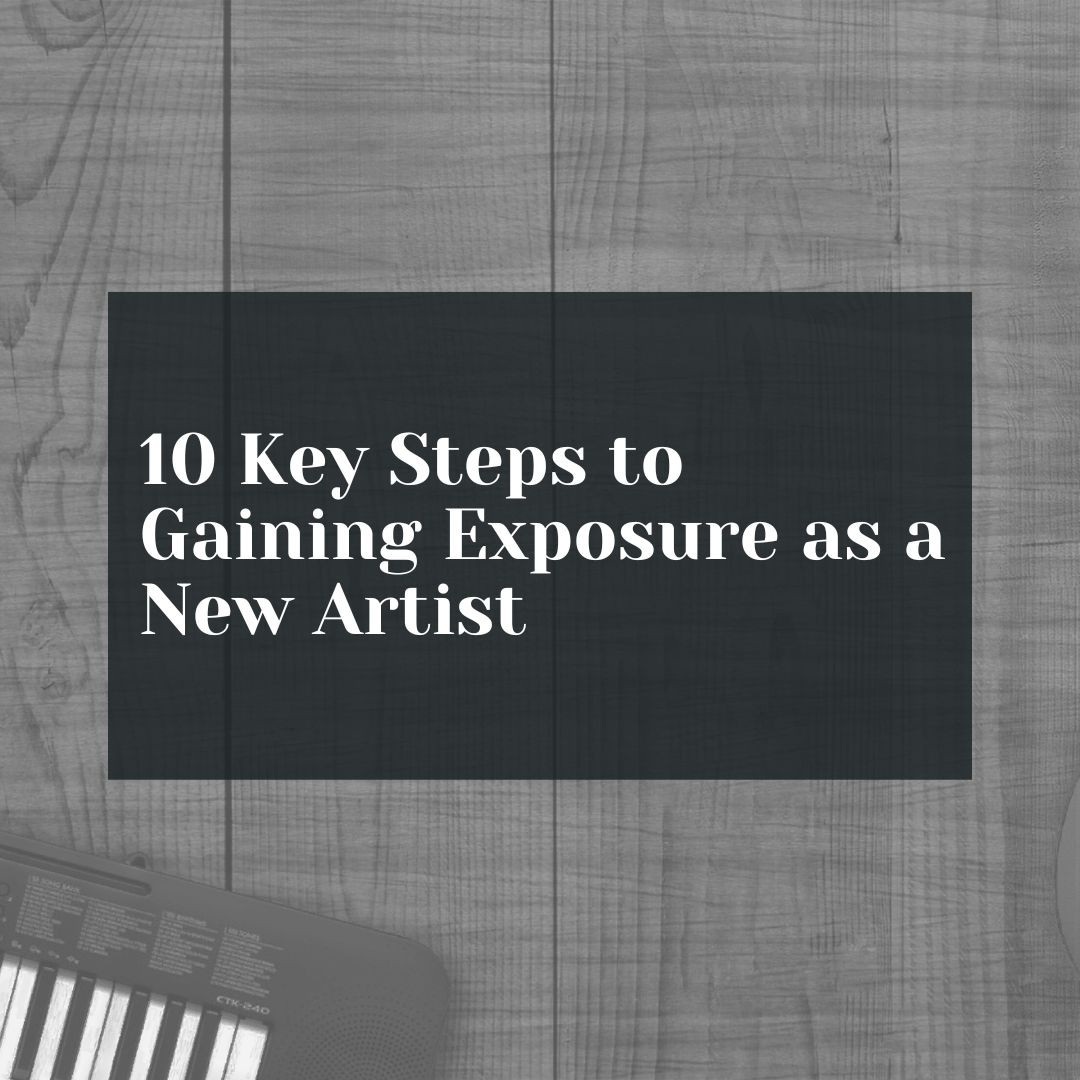 10 Key Steps to Gaining Exposure as a New Artist