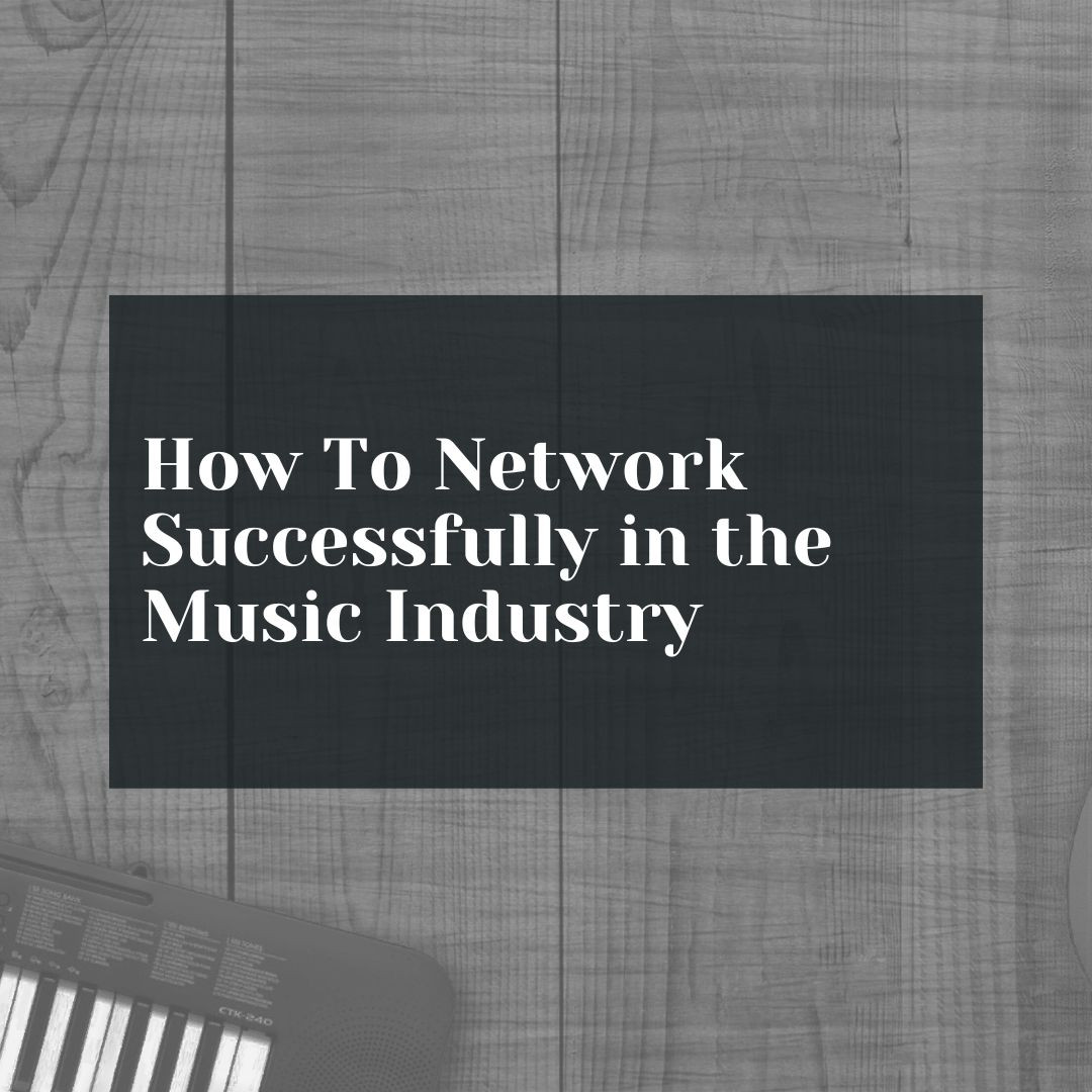 How to Network Successfully in the Music Industry