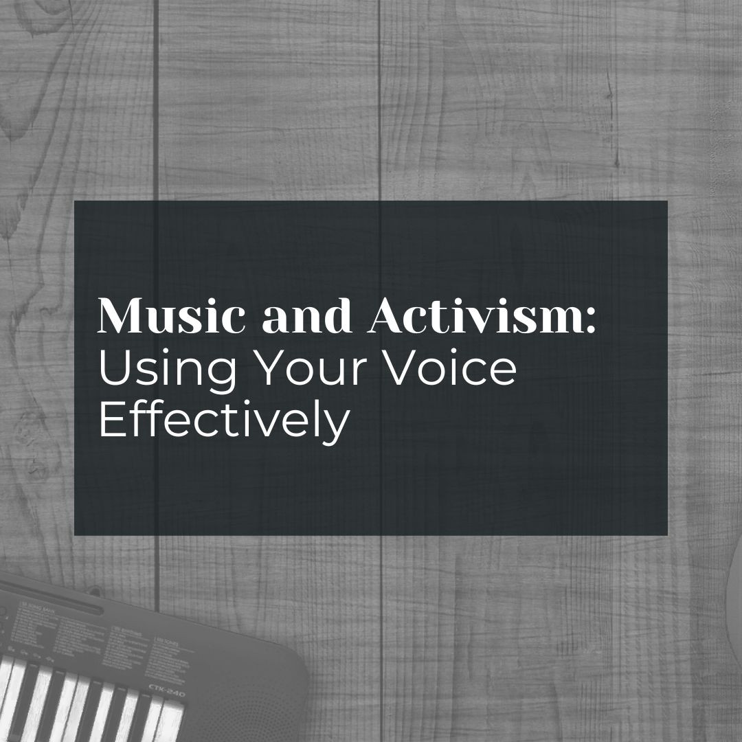 Music and Activism: Using Your Voice Effectively