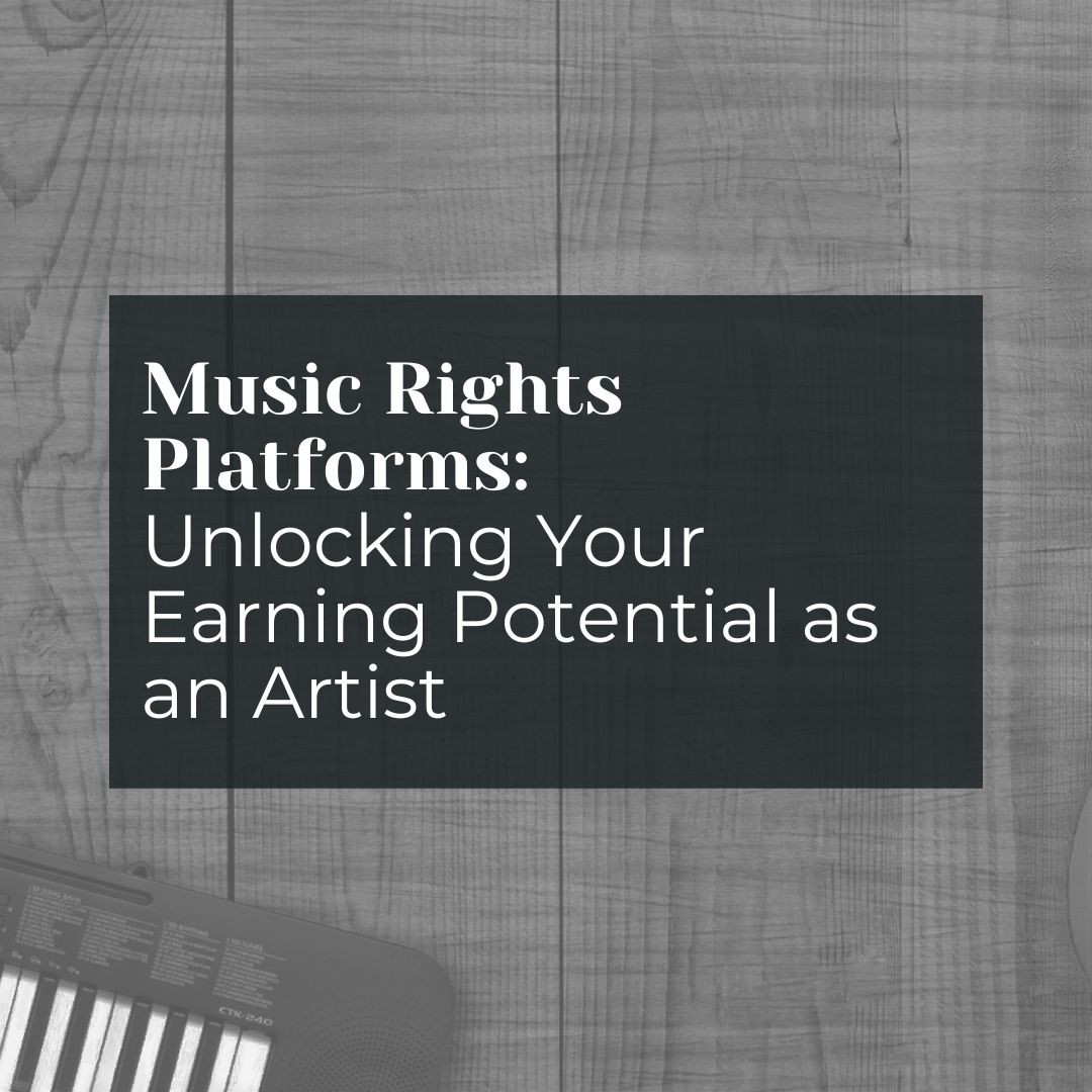 Music Rights Platforms: Unlocking Your Earning Potential as an Artist