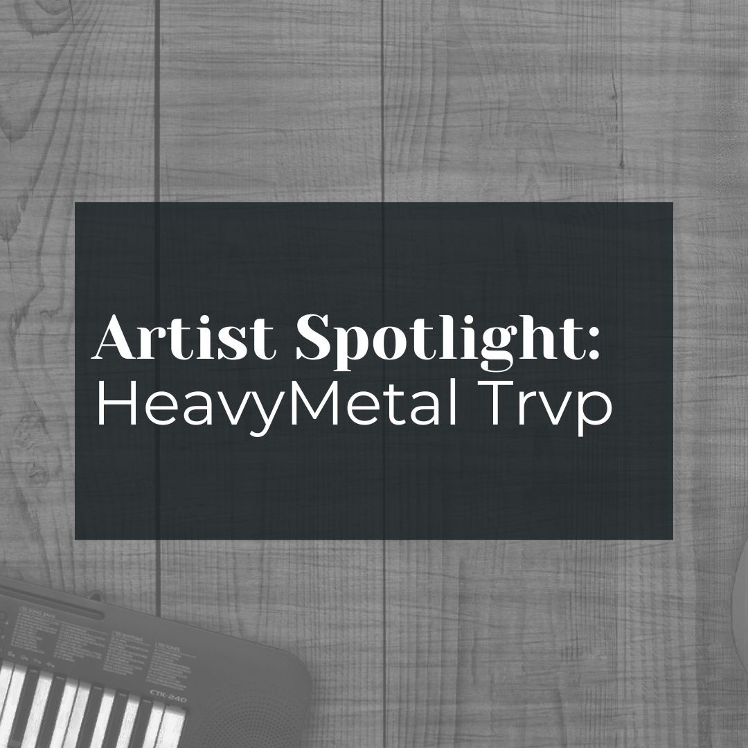Artist Spotlight: HeavyMetal Trvp