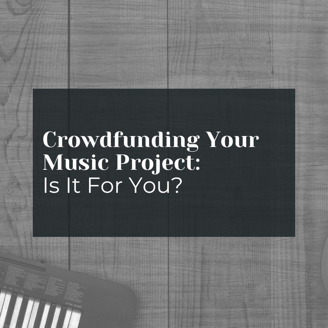 Crowdfunding Your Music Project: Is it Right for You?
