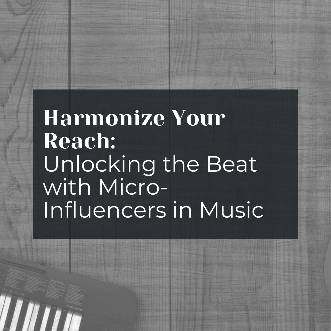 Harmonize Your Reach: Unlocking the Beat with Micro-Influencers in Music