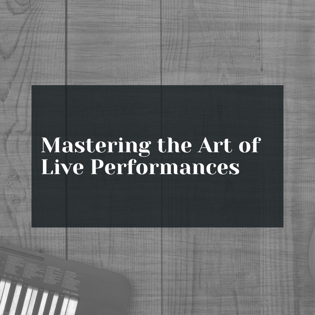 Mastering the Art of Live Performances