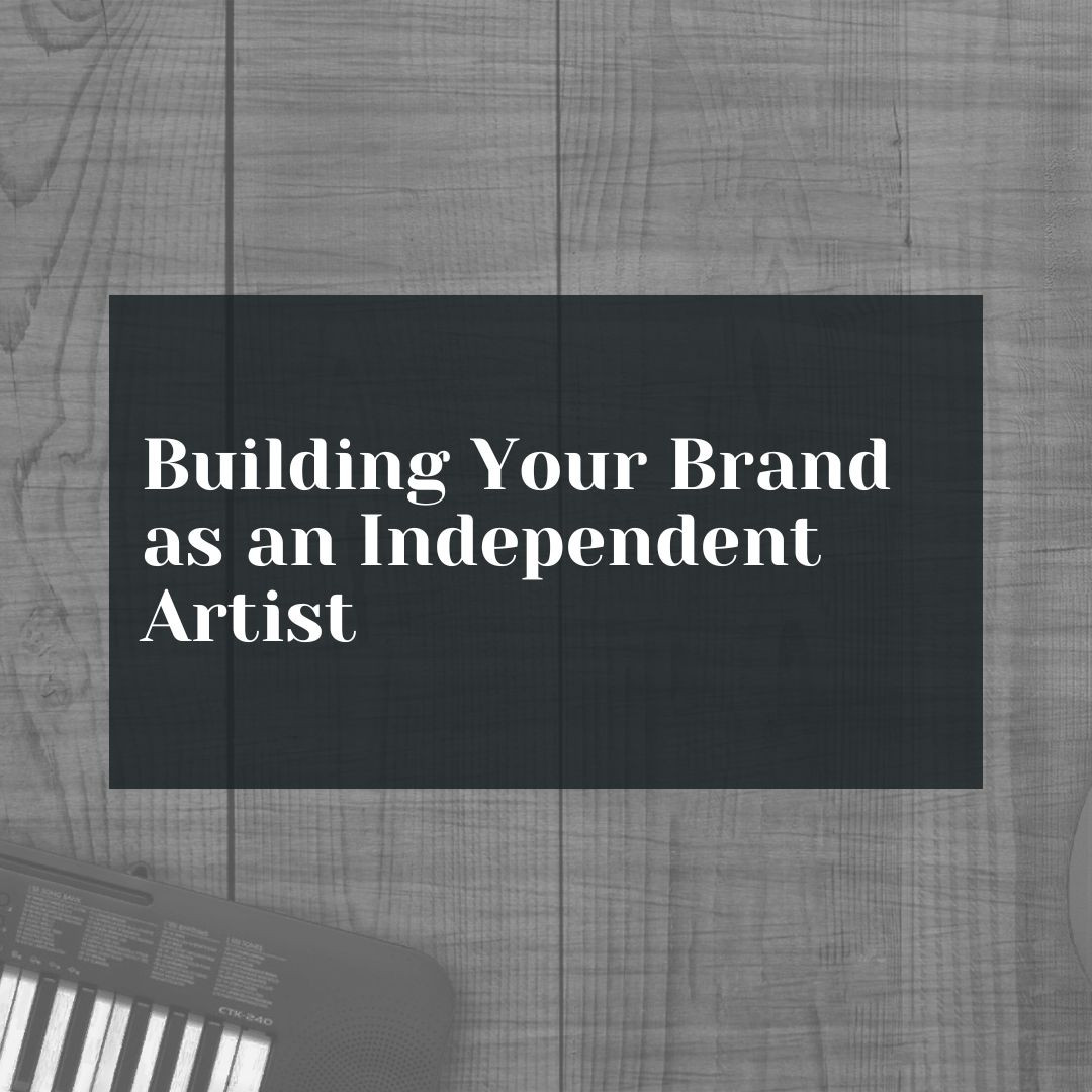Building Your Brand as an Independent Artist
