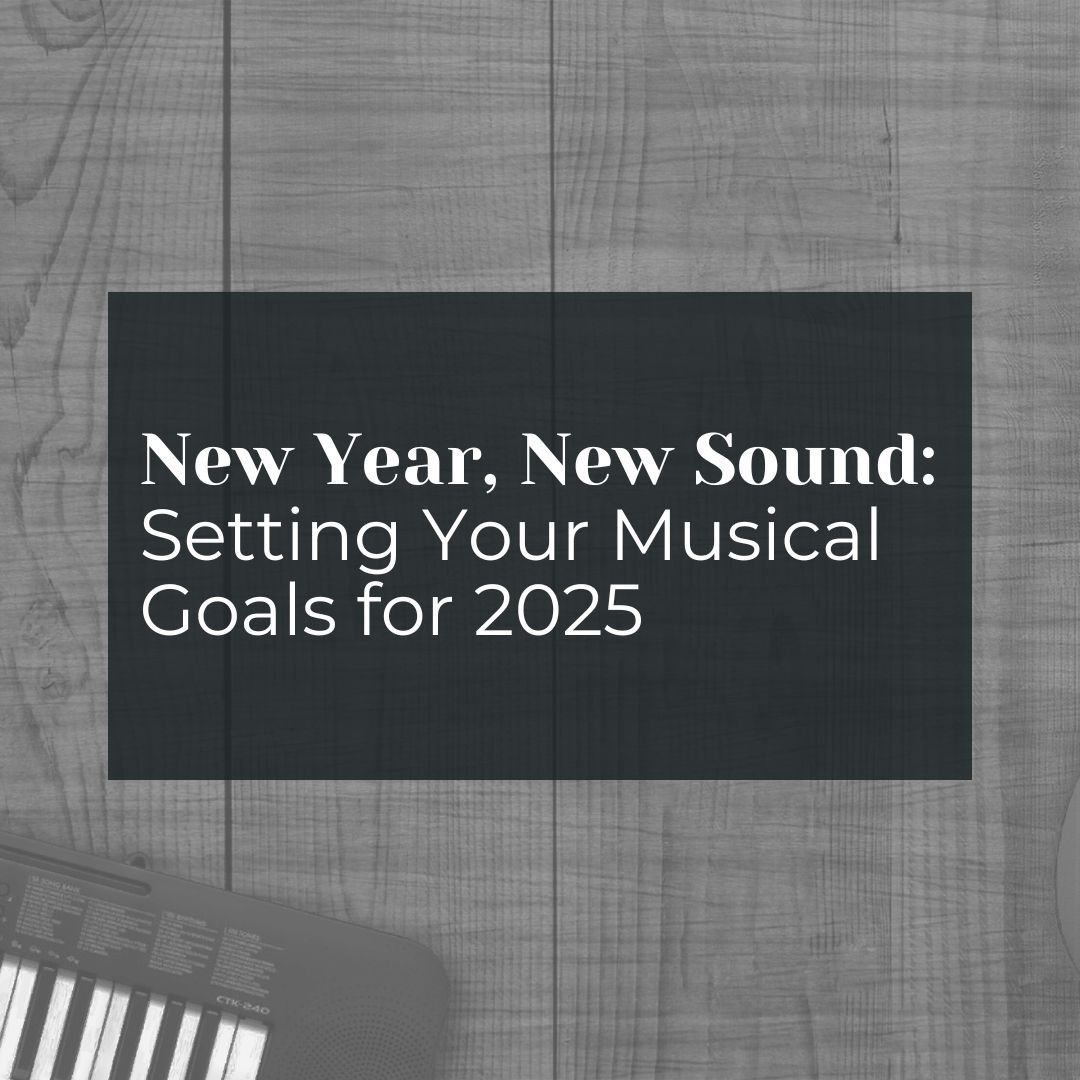 New Year, New Sound: Setting Your Musical Goals for 2025