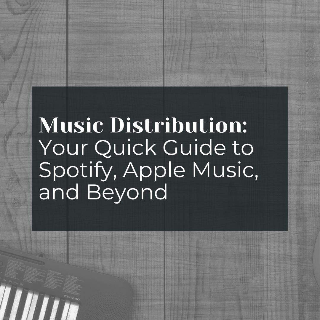 Music Distribution: Your Quick Guide to Spotify, Apple Music, and Beyond