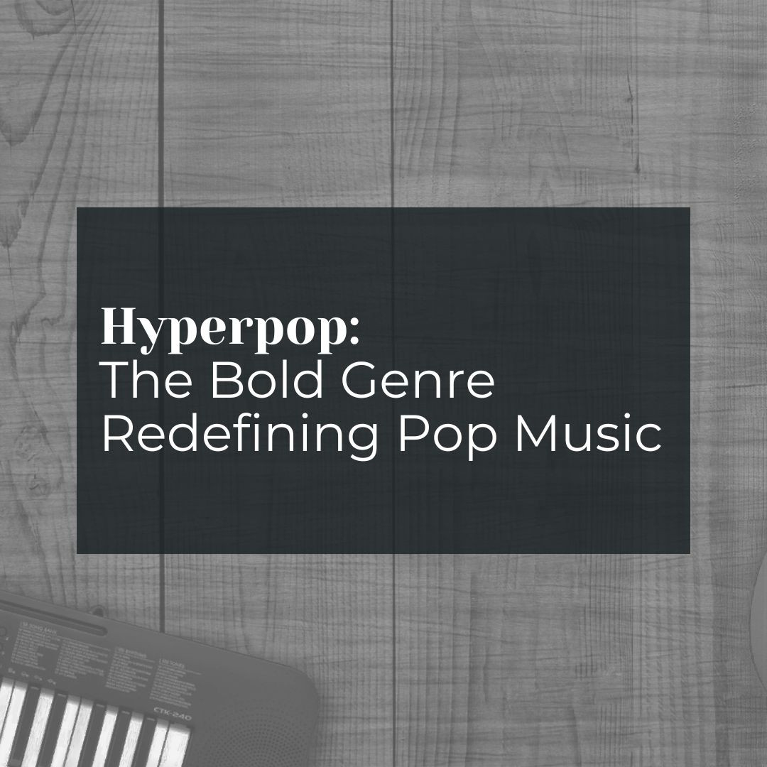 Hyperpop: The Bold Genre Redefining Pop Music