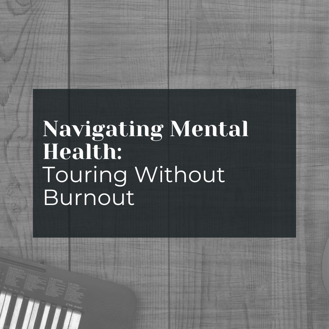 Touring Without the Breakdown: A Roadmap to Protect Your Mental Health