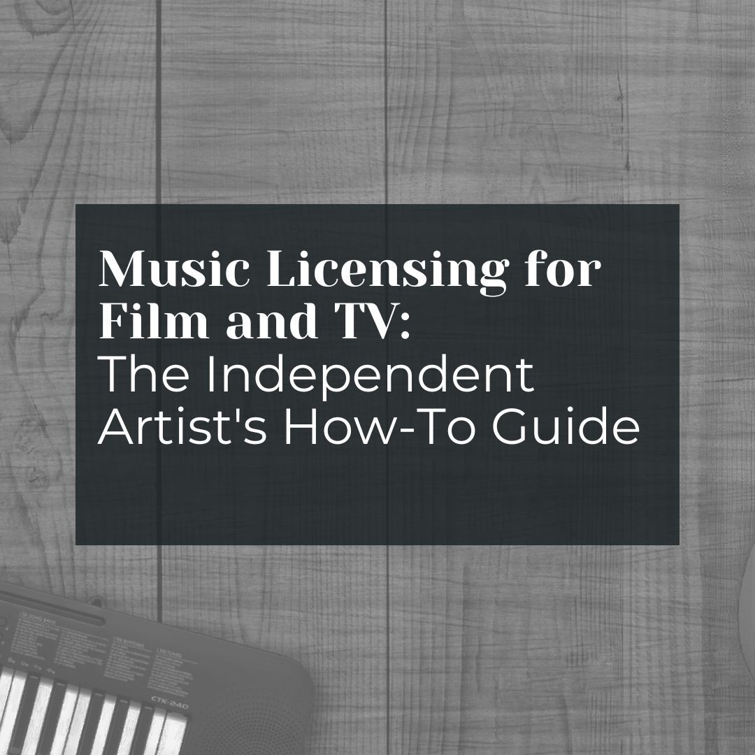 Music Licensing for Film and TV: The Independent Artist's How-To Guide