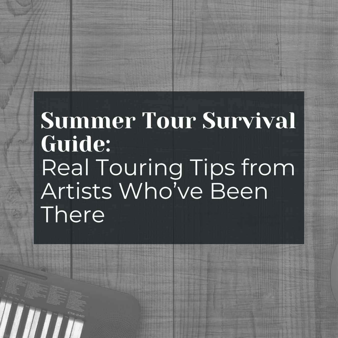 Summer Tour Survival Guide: Real Touring Tips from Artists Who’ve Been There