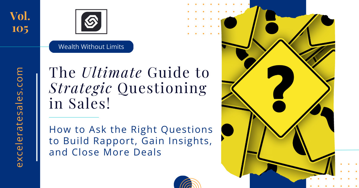 The Ultimate Guide to Strategic Questioning in Sales!: Ask the Right Questions to Close More Deals!