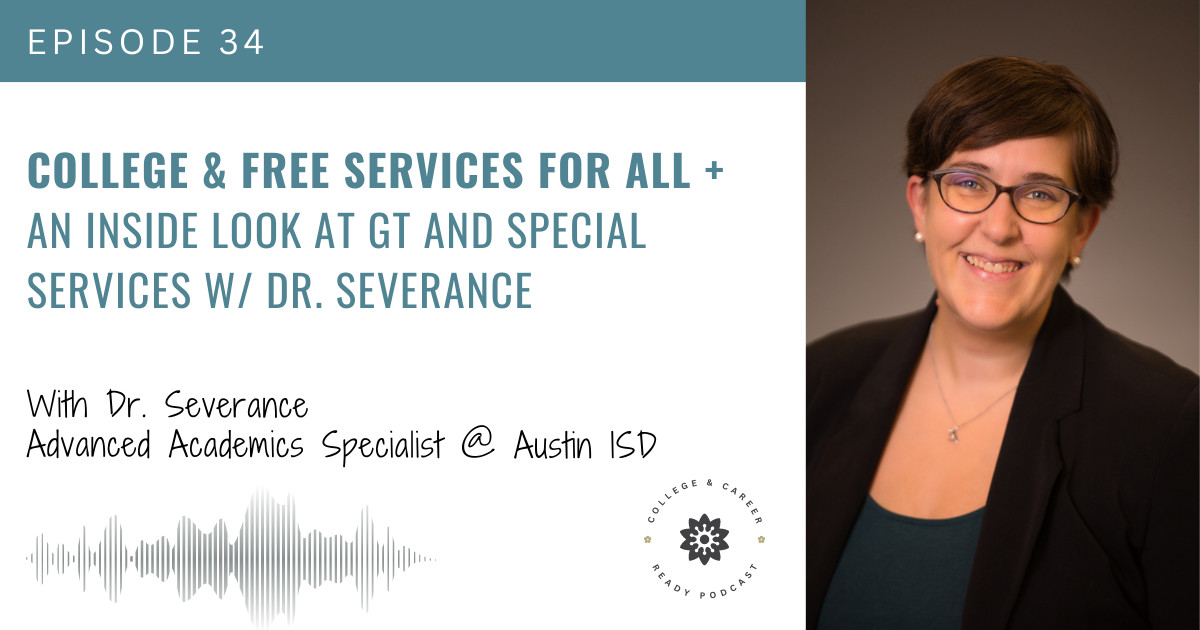 College & Free Services for ALL + An inside look at GT and Special Services w/ Dr. Severance