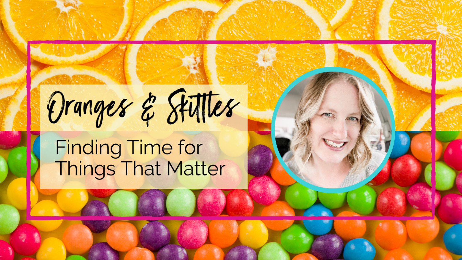 Oranges & Skittles: Finding Time For Things That Matter