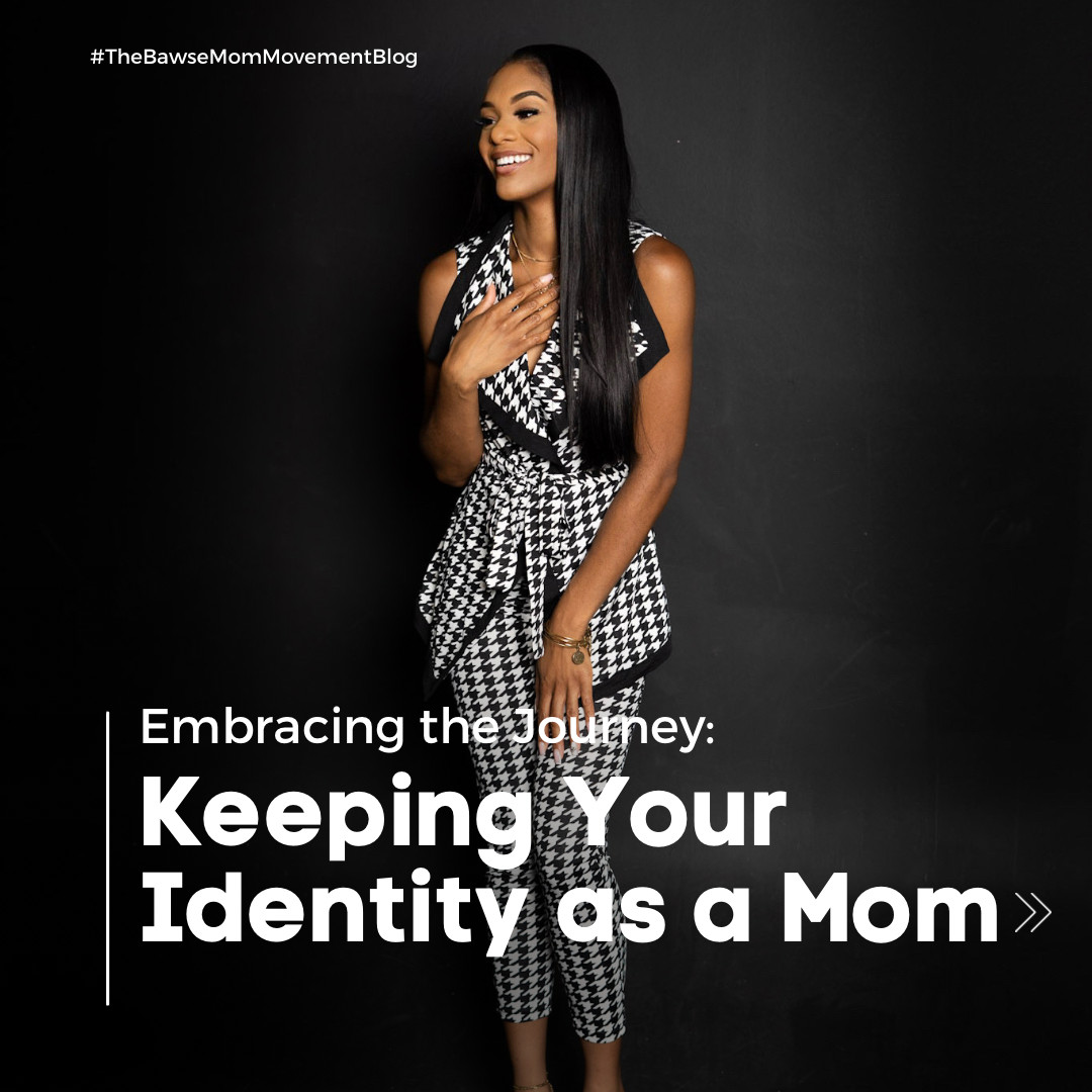 Embrace the Journey: Keeping Your Identity as a Mom