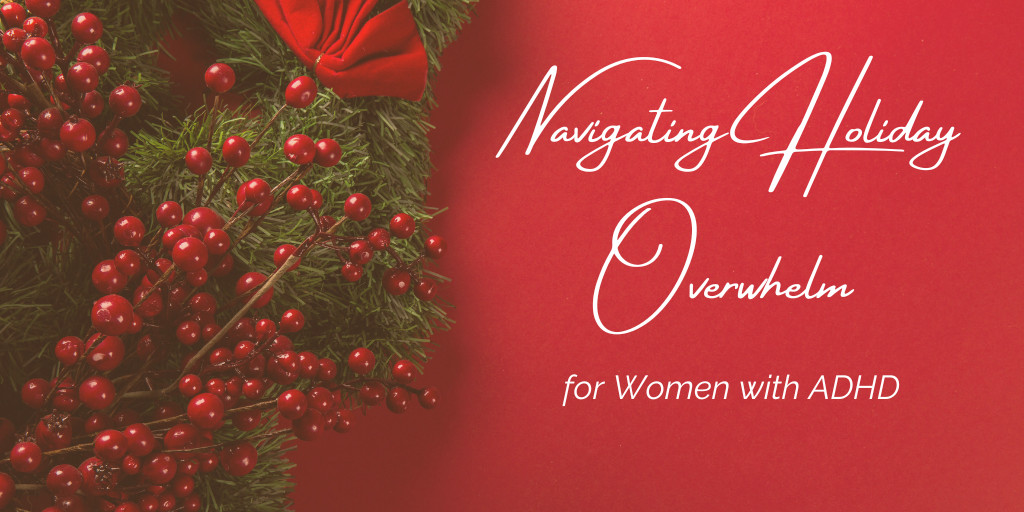Navigating Holiday Overwhelm for Women with ADHD