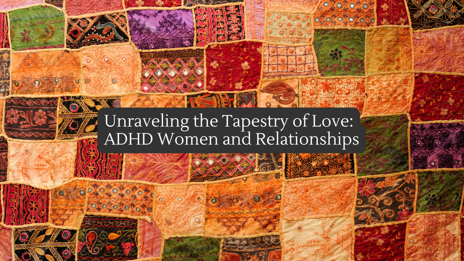 Unraveling the Tapestry of Love: ADHD Women and Relationships