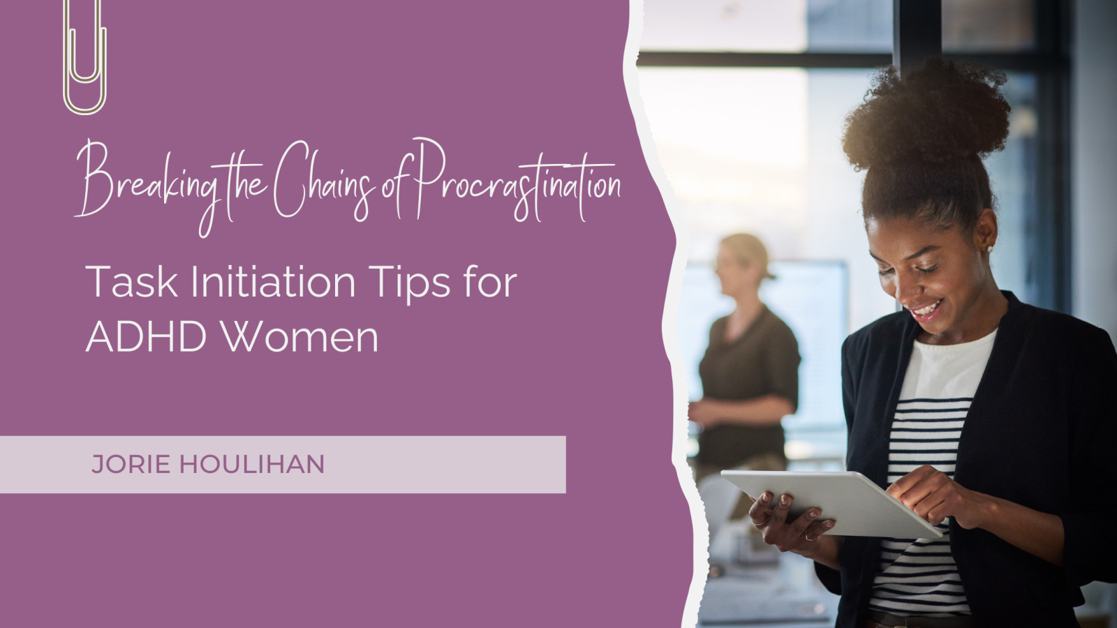 Breaking the Chains of Procrastination: Task Initiation Tips for Women with ADHD