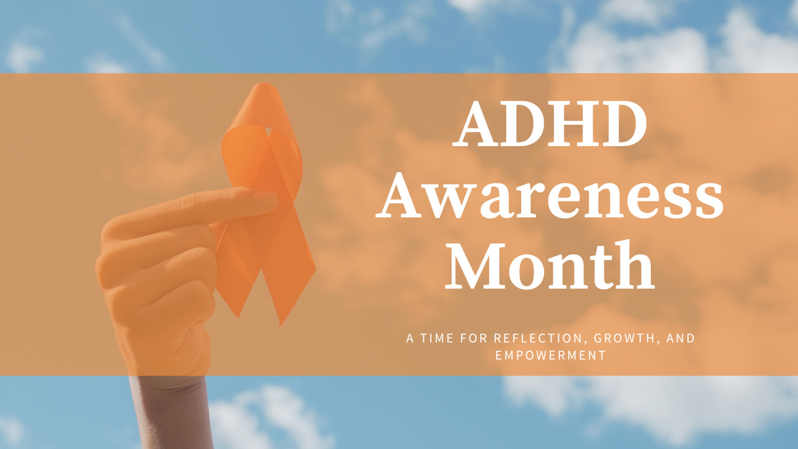 ADHD Awareness Month: A Time for Reflection, Growth, and Empowerment