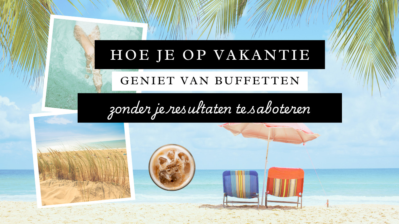 Hoe je op vakantie geniet van buffetten zonder je resultaten kwijt te spelen