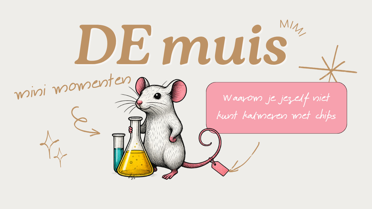 Blog van DE muis : Waarom je jezelf niet kunt kalmeren met chips