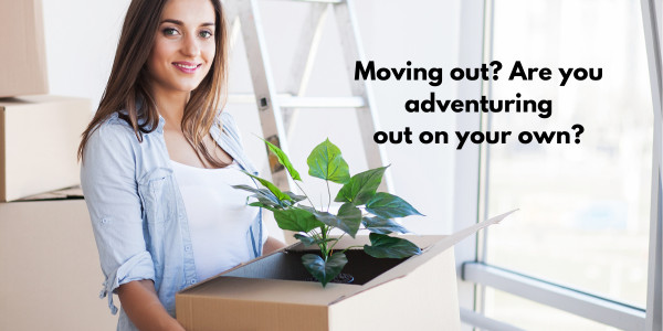 Moving out? Time to adventure out on your own?