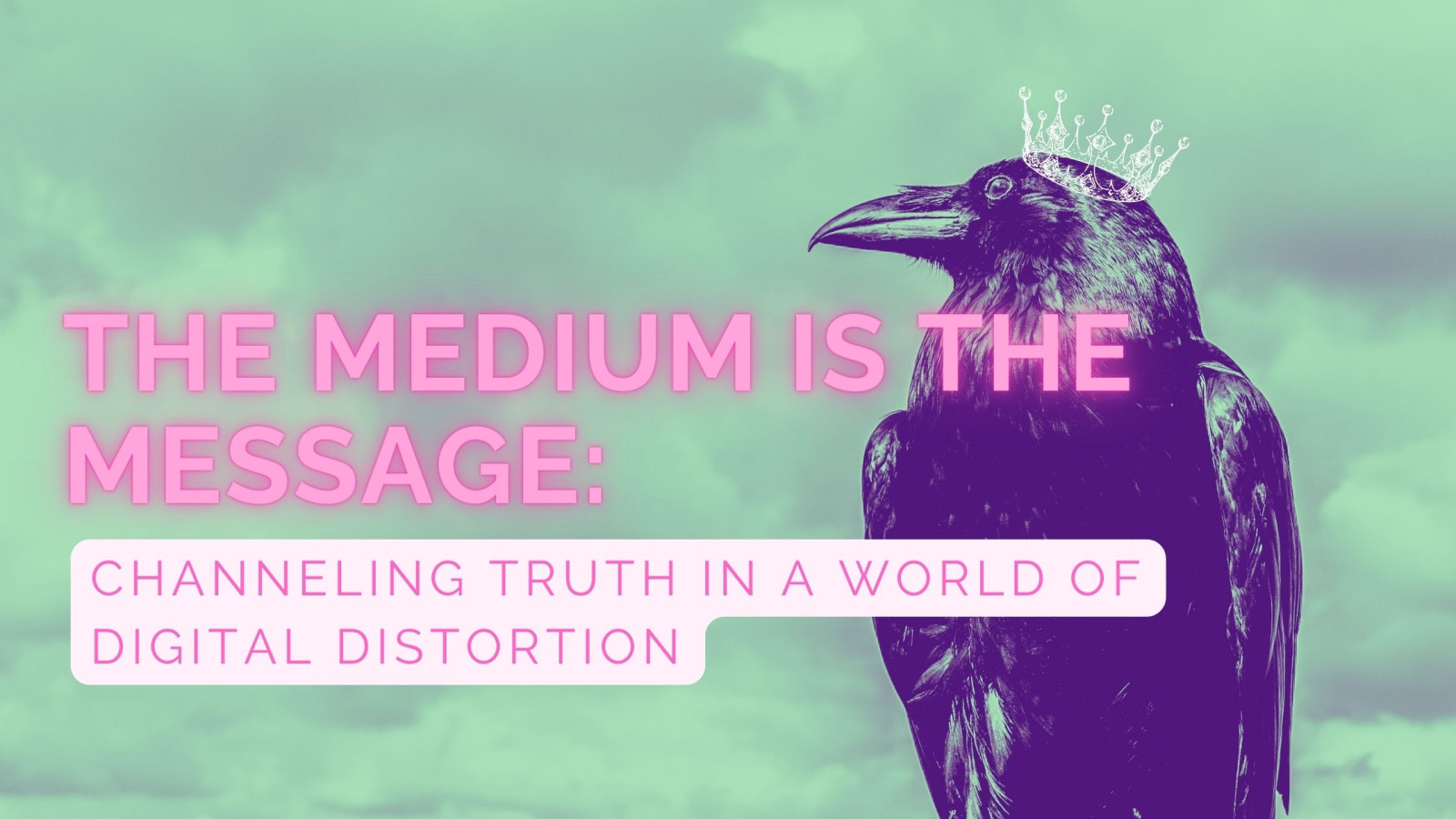 The Medium Is the Message: Channeling Truth in a World of Digital Distortion
