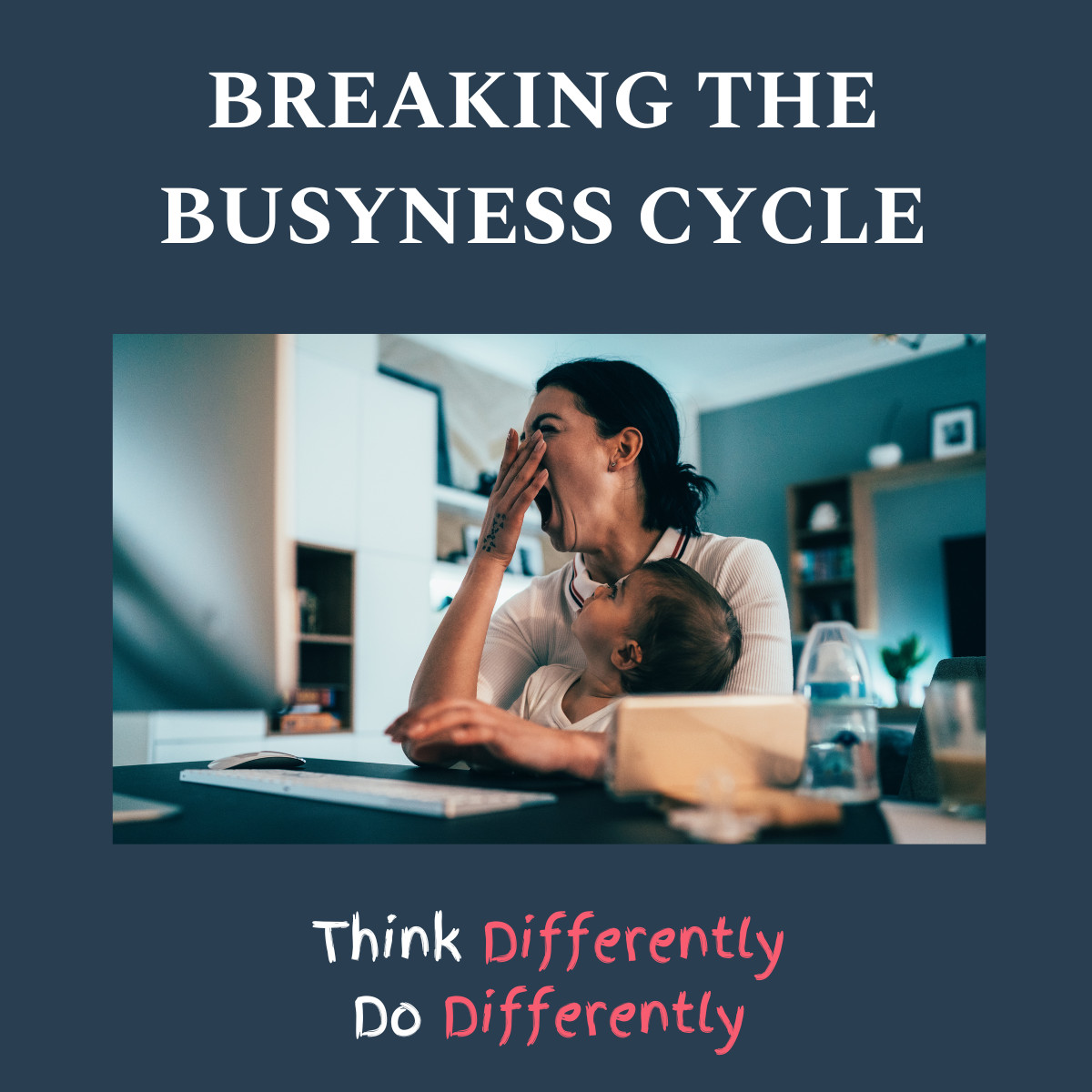 Breaking the Busyness Cycle: How Female Business Leaders Can Think Differently and Do Differently
