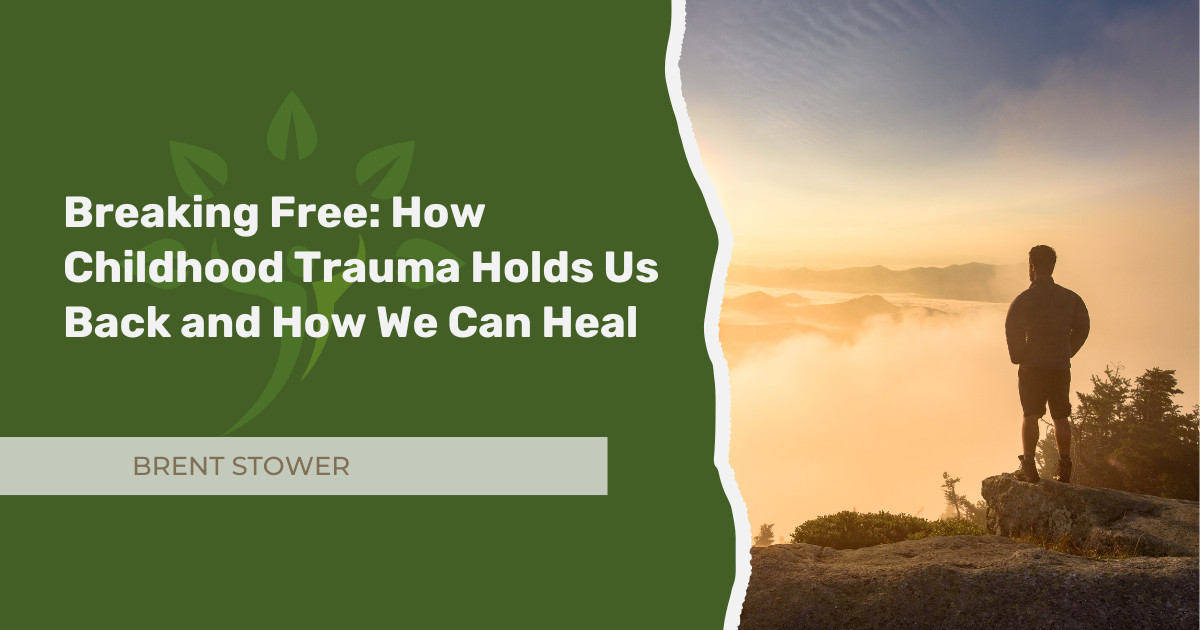 Breaking Free: How Childhood Trauma Holds Us Back and How We Can Heal