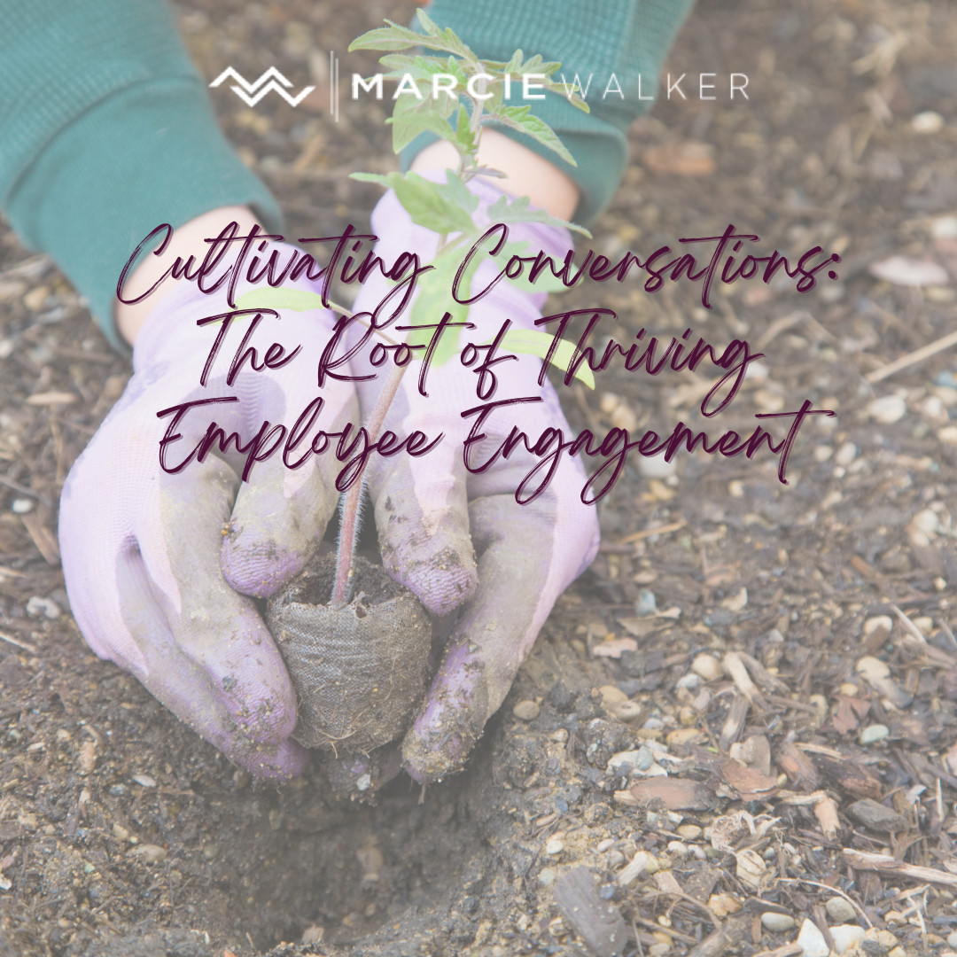 Cultivating Conversations: The Root of Thriving Employee Engagement